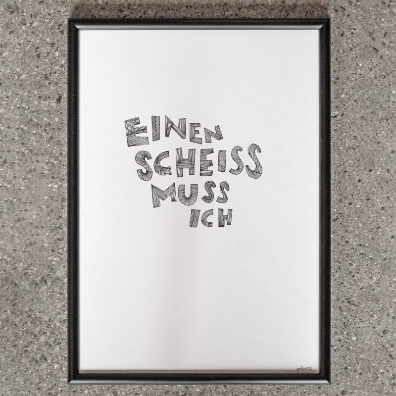 einen scheiss muss ich