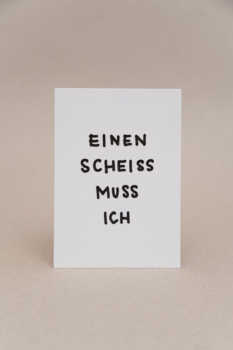 einen scheiss muss ich